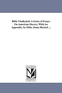 Produktbild: Bible Vindicated. A Series of Essays On American Slavery. With An Appendix. by Elder Jonas Hartzel ...