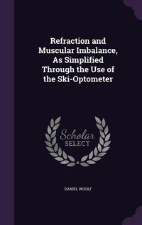Produktbild: Refraction and Muscular Imbalance, As Simplified Through the Use of the Ski-Optometer