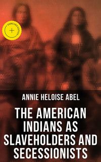 Produktbild: The American Indians as Slaveholders and Secessionists