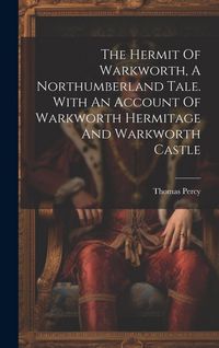 Produktbild: The Hermit Of Warkworth, A Northumberland Tale. With An Account Of Warkworth Hermitage And Warkworth Castle