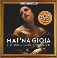 Produktbild: Mai 'na gioia. Il libro di storia dell'arte pi&ugrave; pazzo del mondo