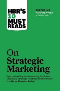 Produktbild: HBR's 10 Must Reads on Strategic Marketing (with featured article "Marketing Myopia," by Theodore Levitt)