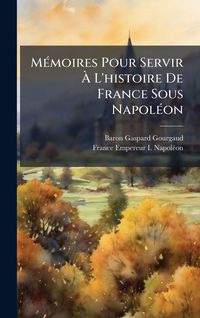 Produktbild: M&Atilde;(c)moires Pour Servir &Atilde; L'histoire De France Sous Napol&Atilde;(c)on