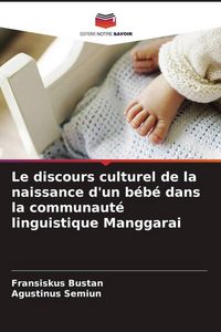 Produktbild: Le discours culturel de la naissance d'un b&eacute;b&eacute; dans la communaut&eacute; linguistique Manggarai