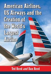Produktbild: American Airlines, US Airways and the Creation of the World's Largest Airline