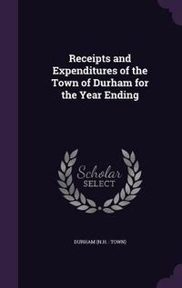 Produktbild: Receipts and Expenditures of the Town of Durham for the Year Ending
