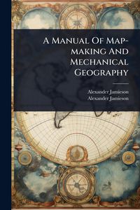 Produktbild: A Manual Of Map-making And Mechanical Geography