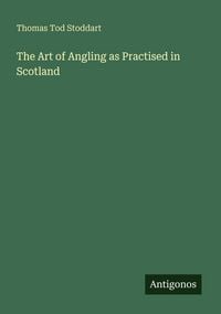 Produktbild: The Art of Angling as Practised in Scotland