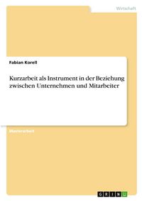 Produktbild: Kurzarbeit als Instrument in der Beziehung zwischen Unternehmen und Mitarbeiter