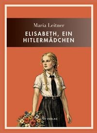 Produktbild: Maria Leitner: Elisabeth, ein Hitlerm&auml;dchen. Vollst&auml;ndige Neuausgabe