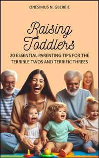 Produktbild: Raising Toddlers: 20 Essential Parenting Tips for the Terrible Twos and Terrific Threes