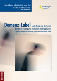 Produktbild: Demenz-Label - Gute Pflege und Betreuung dementiell ver&auml;nderter Menschen in Pflegeheimen