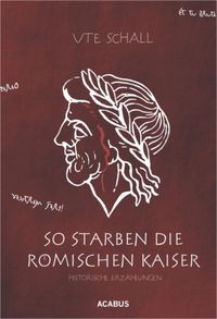 Produktbild: So starben die r&ouml;mischen Kaiser. Historische Erz&auml;hlungen
