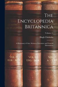 Produktbild: The Encyclopedia Britannica: A Dictionary of Arts, Sciences, Literature and General Information; Volume 11