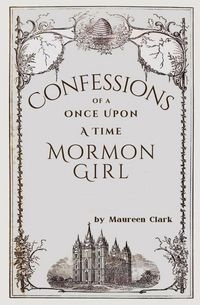 Produktbild: Confessions of a Once Upon a Time Mormon Girl