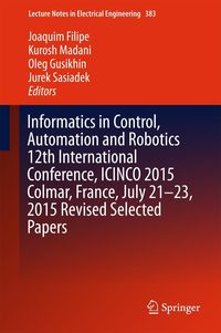 Produktbild: Informatics in Control, Automation and Robotics 12th International Conference, ICINCO 2015 Colmar, France, July 21-23, 2015 Revised Selected Papers