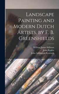 Produktbild: Landscape Painting and Modern Dutch Artists, by E. B. Greenshields