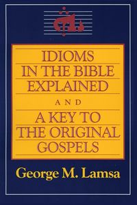 Produktbild: Idioms in the Bible Explained and a Key to the Original Gospel