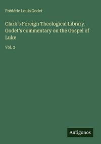 Produktbild: Clark's Foreign Theological Library. Godet's commentary on the Gospel of Luke