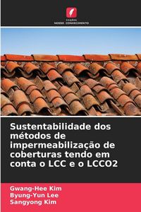 Produktbild: Sustentabilidade dos m&eacute;todos de impermeabiliza&ccedil;&atilde;o de coberturas tendo em conta o LCC e o LCCO2
