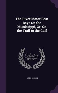 Produktbild: The River Motor Boat Boys On the Mississippi, Or, On the Trail to the Gulf