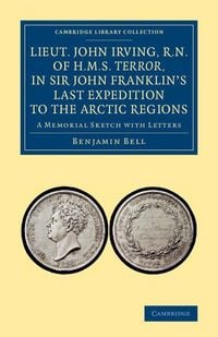 Produktbild: Lieut. John Irving, R.N., of H.M.S. Terror, in Sir John Franklin's Last Expedition to the Arctic Regions