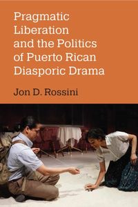 Produktbild: Pragmatic Liberation and the Politics of Puerto Rican Diasporic Drama