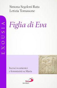 Produktbild: Figlia di Eva. Incroci ecumenici e femministi su Maria