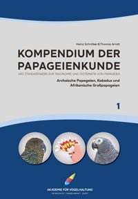 Produktbild: Kompendium der Papageienkunde Das Standardwerk zur Taxonomie und Systematik von Papageien