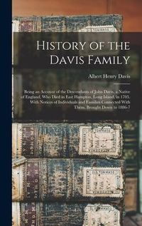 Produktbild: History of the Davis Family: Being an Account of the Descendants of John Davis, a Native of England, Who Died in East Hampton, Long Island, in 1705