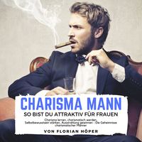 Produktbild: Charisma Mann &ndash; so bist Du attraktiv f&uuml;r Frauen