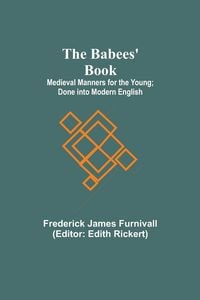 Produktbild: The Babees' Book; Medieval Manners for the Young; Done into Modern English