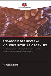 Produktbild: P&eacute;dagogie des R&ecirc;ves Et Violence Rituelle Organis&eacute;e