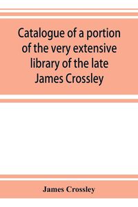 Produktbild: Catalogue of a portion of the very extensive library of the late James Crossley