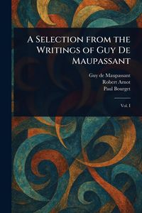 Produktbild: A Selection From the Writings of Guy De Maupassant