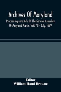 Produktbild: Archives Of Maryland; Proceedings And Acts Of The General Assembly Of Maryland March, 1697/8 - July, 1699