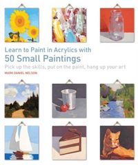 Produktbild: Nelson, M: Learn to Paint in Acrylics with 50 Small Painting