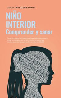 Produktbild: Ni&ntilde;o Interior - comprender y sanar: C&oacute;mo reconocer los conflictos no resu-eltos dentro de ti, entrar en contacto con tu ni&ntilde;o interior, fortalecerlo y