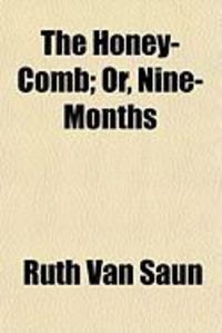 Bild vom Artikel The Honey-Comb; Or, Nine-Months vom Autor Ruth Van Saun