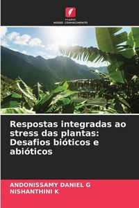 Produktbild: Respostas integradas ao stress das plantas: Desafios bi&oacute;ticos e abi&oacute;ticos