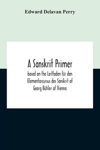 Produktbild: A Sanskrit Primer; Based On The Leitfaden F&uuml;r Den Elementarcursus Des Sanskrit Of Georg B&uuml;hler Of Vienna