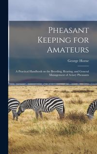 Produktbild: Pheasant Keeping for Amateurs; a Practical Handbook on the Breeding, Rearing, and General Management of Aviary Pheasants