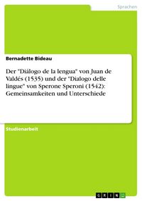 Produktbild: Der "Di&aacute;logo de la lengua" von Juan de Vald&eacute;s (1535) und der "Dialogo delle lingue" von Sperone Speroni (1542): Gemeinsamkeiten und Unterschiede