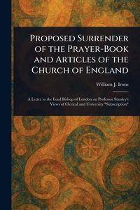 Produktbild: Proposed Surrender of the Prayer-Book and Articles of the Church of England
