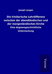Produktbild: Die trinitarische Lehrdifferenz zwischen der abendl&auml;ndischen und der morgenl&auml;ndischen Kirche