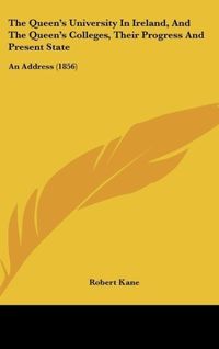 Produktbild: The Queen's University In Ireland, And The Queen's Colleges, Their Progress And Present State