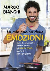 Produktbild: La mia cucina delle emozioni. Ingredienti, ricette e tanta salute: gli happy food perfetti per ogni giorno