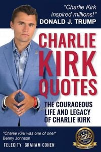 Produktbild: CHARLIE KIRK QUOTES The Courageous Life and Legacy of Charlie Kirk Founder, Turning Point USA the Unauthorized Version