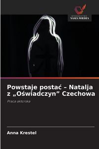 Produktbild: Powstaje posta&iquest; - Natalja z "O&iquest;wiadczyn" Czechowa