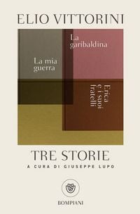 Produktbild: Tre storie. La mia guerra. Erica e i suoi fratelli. La garibaldina